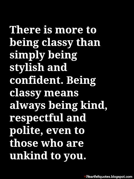 There Is More To Being Classy Than Simply Being Stylish And Confident Heartfelt Love And Life