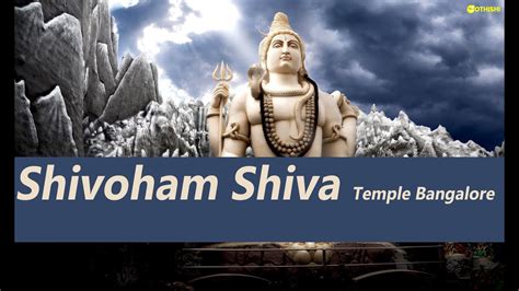 Shivoham Shiva Temple Famous Shiva Statue In Bangalore Temples Of