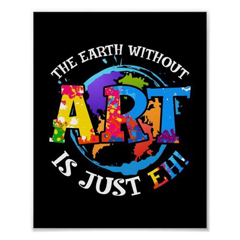 The Earth Without Art Is Just Eh Poster Zazzle Art Popular Art