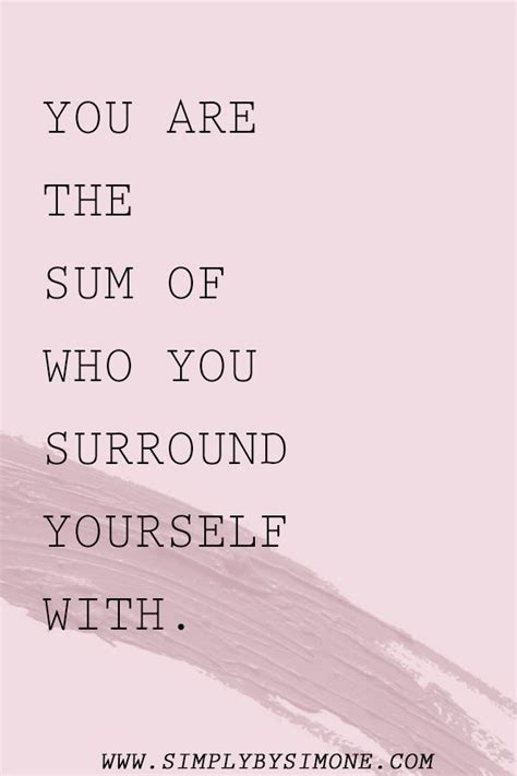 You Are The Sum Of Who You Surround Yourself With Simply By Simone