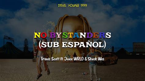 No Bystanders Sub Español Travis Scott Ft Juice Wrld And Sheck Wes