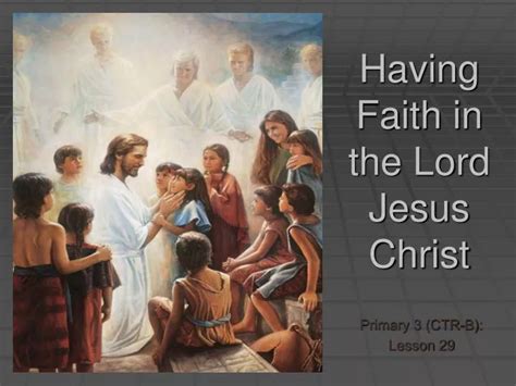 Ppt Having Faith In The Lord Jesus Christ Powerpoint Presentation