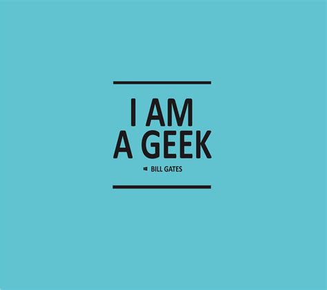 Bill Gates Quotes I Am Geek Large People Quotes Pinterest Bill