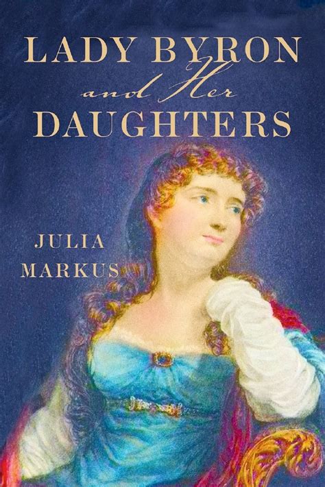 21 Things We Didnt Know About Lady Byron By Julia Markus