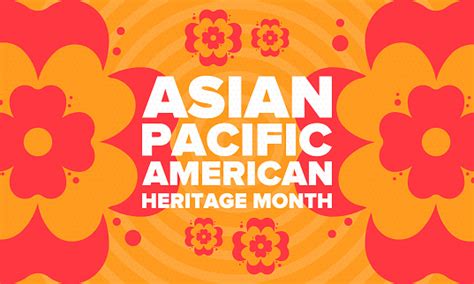 asian pacific american heritage month celebrated in may it celebrates the culture traditions and