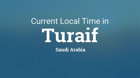 We are aimed at providing the most exact time in abhā. Current Local Time in Turaif, Saudi Arabia