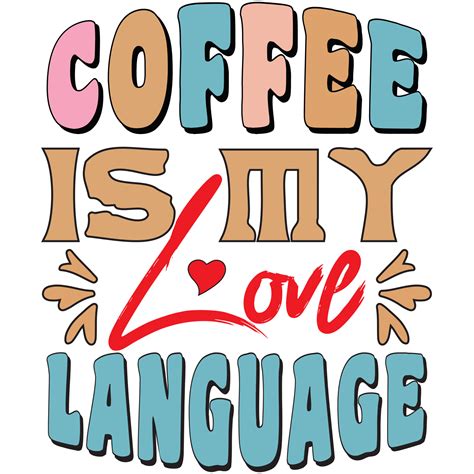 Coffee Is My Love Language 14037187 Vector Art At Vecteezy