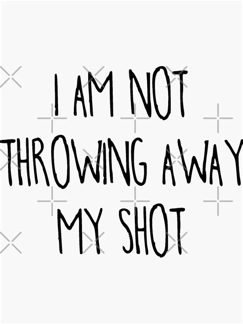 Hamilton Musical I Am Not Throwing Away My Shot Sticker For Sale By Jeminamarina Redbubble