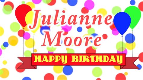 Happy Birthday Julianne Moore Song Youtube