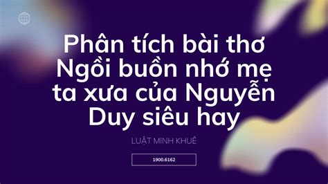 Phân Tích Bài Thơ Ngồi Buồn Nhớ Mẹ Ta Xưa Của Nguyễn Duy Siêu Hay