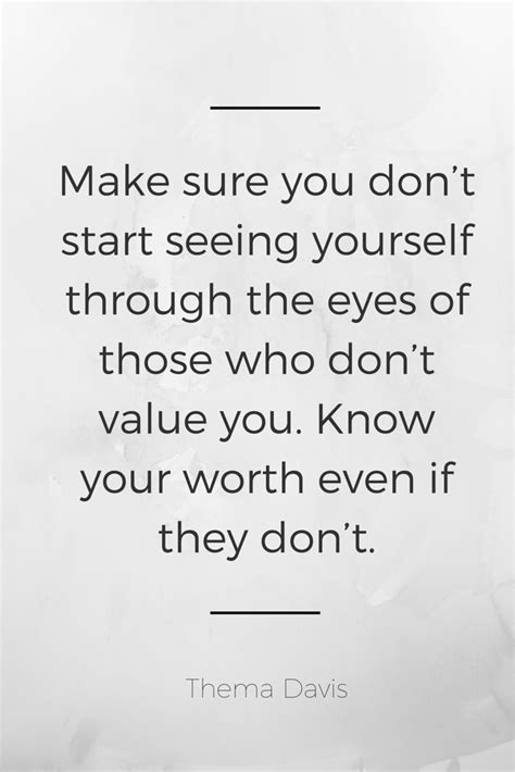 “make Sure You Dont Start Seeing Yourself Through The Eyes Of Those