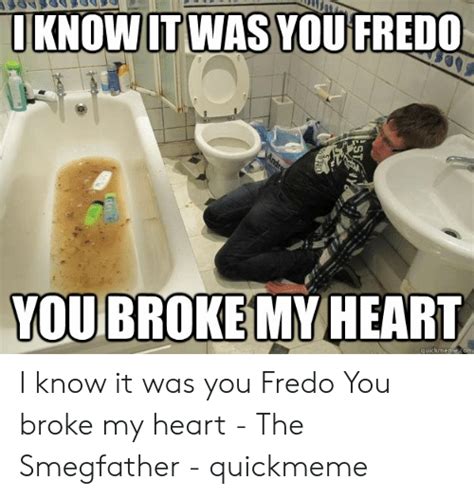 Iknow Itwas You Fredo Quickmemecom I Know It Was You Fredo You Broke My