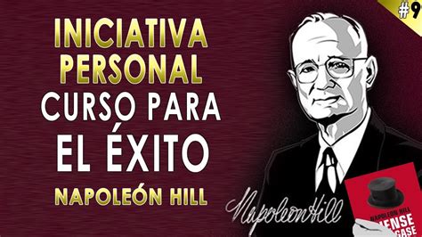 Esta pieza cuenta con 16 capítulos que presentan técnicas y consejos recopilados. 9. Iniciativa Personal - Napoleon Hill - Curso Piense y Hágase Rico - Mostrar