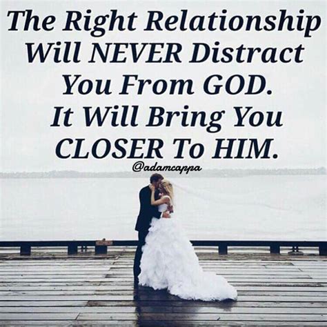 The Right Relationship Will Never Distract You From God It Will Bring