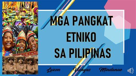 Mga Pangkat Etniko Sa Pilipinas At Ang Kanilang Kultura