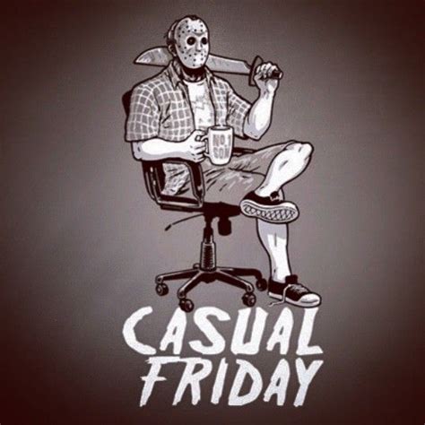 Haha Happy Friday The 13th Enjoy Your Casual Friday Everyone Jason