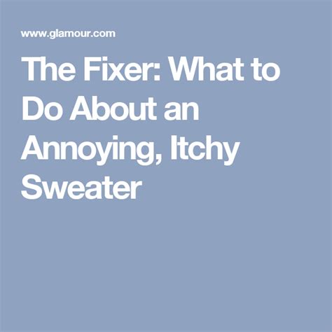 How To Make An Annoying Itchy Sweater Less Itchy Sweaters How To