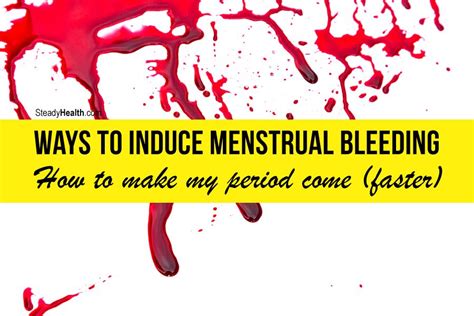 Ways To Induce Menstrual Bleeding How To Make My Period Come Faster