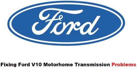 3 Common Ford V10 Motorhome Transmission Problems Troubleshooting