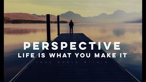 Perspective Life Is What You Make It Motivational Video Youtube