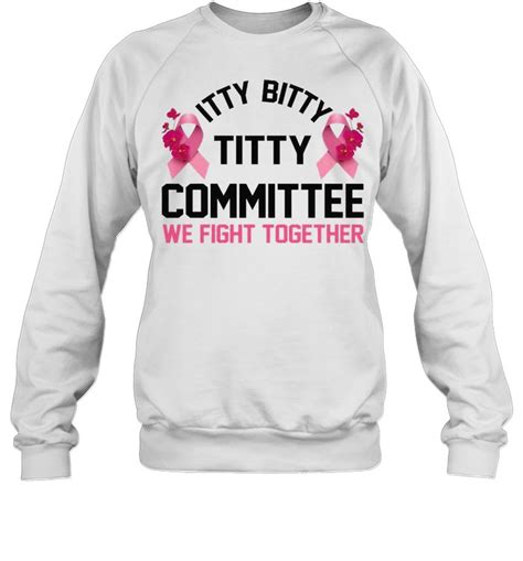 Itty Bitty Titty Committee We Fight Together Breast Cancer Shirt Kingteeshop