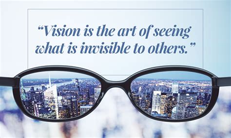 Vision Is The Art Of Seeing What Is Invisible To Others Meaningful