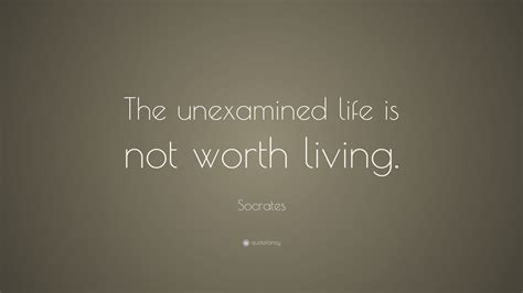 Best life worth living quotes selected by thousands of our users! Socrates Quote: "The unexamined life is not worth living." (6 wallpapers) - Quotefancy