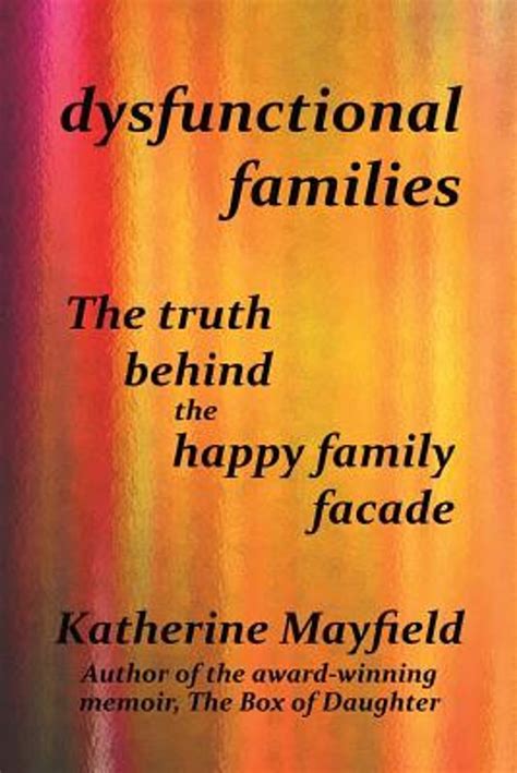 Katherine Mayfield Dysfunctional Families The Truth Behind The Happy