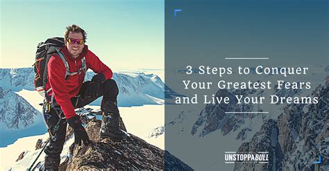 3 steps to conquer your greatest fears and live your dreams
