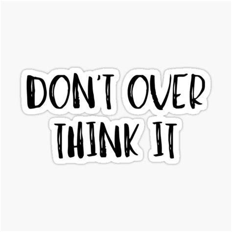 Dont Over Think It Sticker For Sale By Kindxinn Redbubble