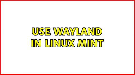 Use Wayland In Linux Mint Youtube
