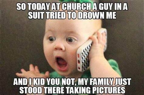 Thats Probably Wut Baby Think During The Baptism I Dont Remember