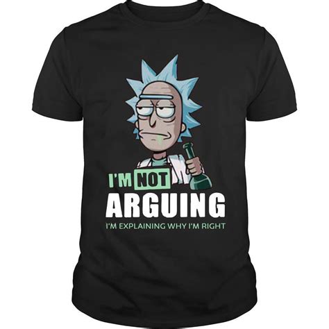 Rick And Morty Im Not Arguing Im Explaining Why Im Right Shirt Like