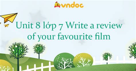 Write A Review Of Your Favourite Film Tiếng Anh 7 Unit 8 Skills 2