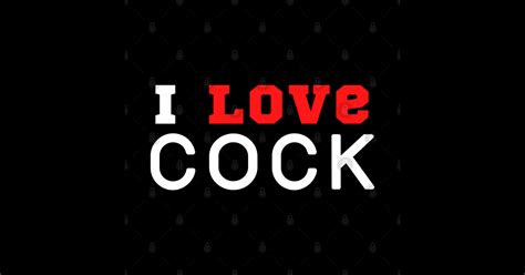 I Love Cock I Love Cock Sticker Teepublic