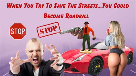 When You Try To Save The Streets You Could Become Roadkill Youtube