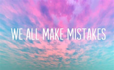 In this post i'd like to share a collection of quotes about mistakes. We All Make Mistakes Pictures, Photos, and Images for ...