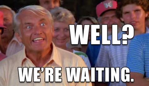 Well Were Waiting Caddyshack Waiting Meme Make Me Laugh I Laughed
