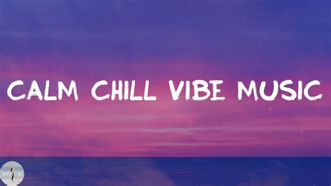 Chill Playlist Calm Chill Vibe Music Youtube