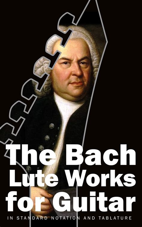 The Bach Lute Works For Guitar In Standard Notation And Tablature By
