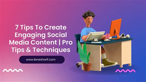 7 Tips To Create Engaging Social Media Content Pro Tips And Techniques
