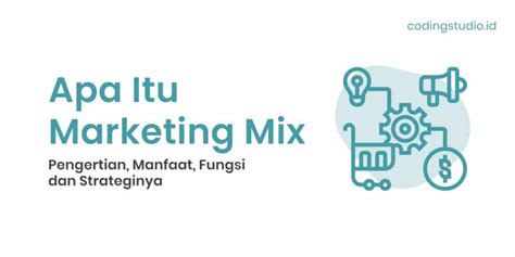 Marketing Mix Adalah Pengertian Manfaat Dan Strateginya