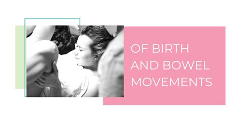 Of Birth And Bowel Movements
