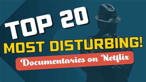 top 20 most disturbing documentaries on netflix youtube