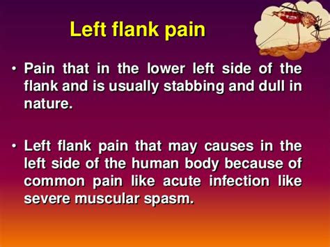 The pain will worsen if it's from a cyst lower back pain that presents as a dull ache, but also a shooting pain or an excruciating stabbing pain; Left flank pain - Causes, symptoms, diagnosis and treatment