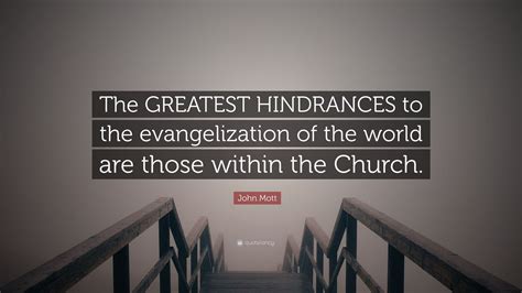 John Mott Quote The Greatest Hindrances To The Evangelization Of The