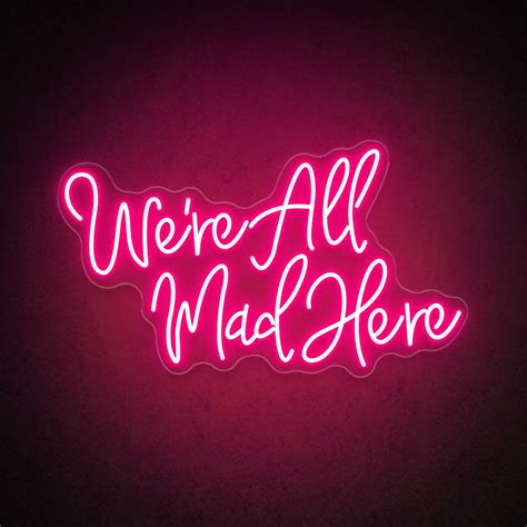 Were All Mad Here Quote Neon Sign Hdjsign Hdj Sign