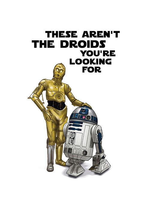 These Arent Droids Youre Looking For R2d2 C3po Obi Wan Quotes