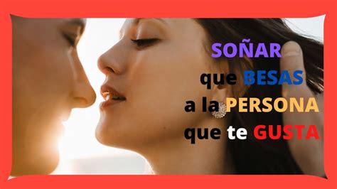 Que Significa SoÑar Con La Persona Que Te Gusta Y Besarla 😍 Youtube