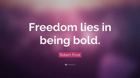 Robert Frost Quote Freedom Lies In Being Bold